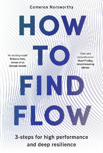 Паперова книга «How to Find Flow: A 3-step programme for high performance and deep resilience», автор Камерон Норсворті - фото №1