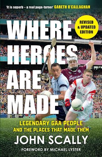 Бумажная книга «Where Heroes Are Made: Legendary GAA People and the Places That Made Them», автор Джон Скалли - фото №1