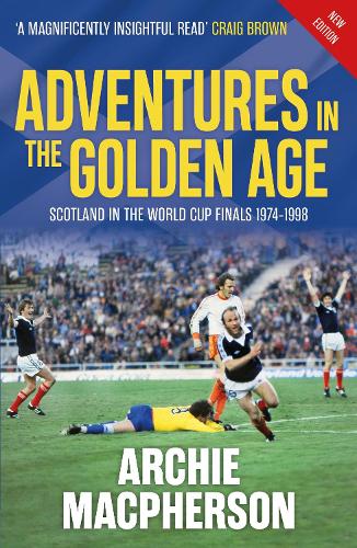 Бумажная книга «Adventures in the Golden Age: Scotland in the World Cup Finals 1974-1998», автор Арчи Макферсон - фото №1