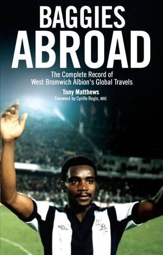 Бумажная книга «Baggies Abroad: The Complete Record of West Bromwich Albion's Global Travels», автор Тони Мэтьюс - фото №1