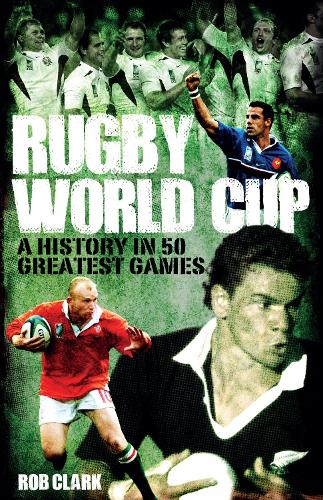 Бумажная книга «Rugby World Cup Greatest Games: A History in 50 Matches», автор Роб Кларк - фото №1