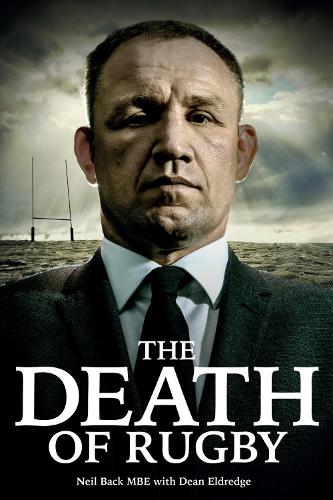 Бумажная книга «The Death of Rugby: Neil Back's Story», авторов Дин Элдредж, Нил Бэк - фото №1