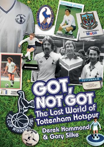Паперова книга «Got; Not Got: Spurs: The Lost World of Tottenham Hotspur», авторів Дерек Хаммонд, Гері Сілке - фото №1