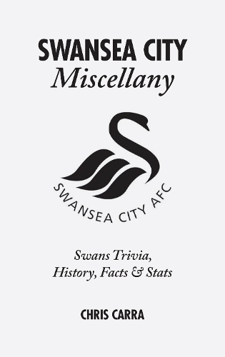 Бумажная книга «Swansea City Miscellany: Swans Trivia, History, Facts and Stats», автор Крис Карра - фото №1