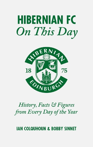 Бумажная книга «Hibernian FC On This Day: History, Facts & Figures from Every Day of the Year», авторов Бобби Синнет, Ян Колхун - фото №1
