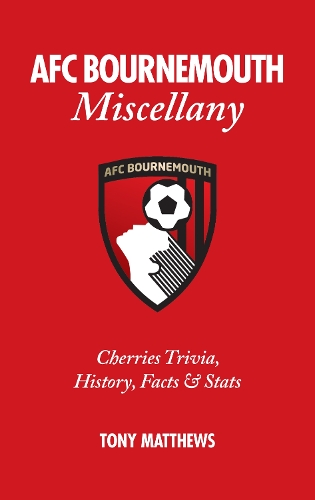 Бумажная книга «AFC Bournemouth Miscellany: Cherries Trivia, History, Facts and Stats», автор Тони Мэтьюс - фото №1