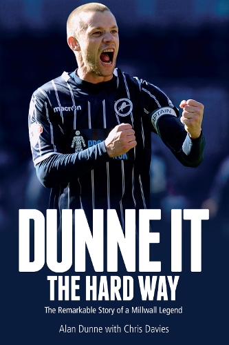 Паперова книга «Dunne it the Hard Way: The Remarkable Story of a Millwall Legend», авторів Алан Данн, Кріс Девіс - фото №1
