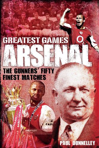 Бумажная книга «Arsenal Greatest Games: The Gunners' Fifty Finest Matches», автор Пол Доннели - фото №1