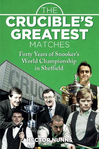 Бумажная книга «The Crucible's Greatest Matches: Forty Years of Snooker's World Championship in Sheffield», автор Гектор Наннс - фото №1