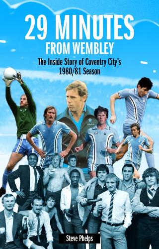 Бумажная книга «29 Minutes from Wembley: The Inside Story of Coventry City's 1980/81 Season», автор Стив Фелпс - фото №1