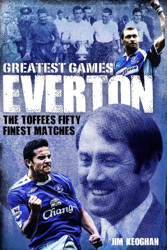 Бумажная книга «Everton Greatest Games: The Toffees' Fifty Finest Matches», автор Джим Кеоган - фото №1