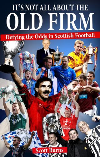 Бумажная книга «It's Not All About the Old Firm: Defying the Odds in Scottish Football», автор Скотт Бернс - фото №1