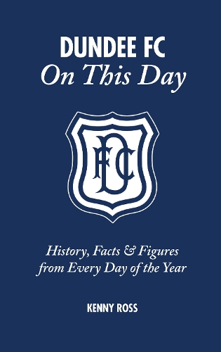 Бумажная книга «Dundee FC On This Day: History, Facts & Figures from Every Day of the Year», автор Кенни Росс - фото №1
