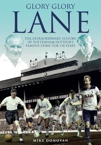 Бумажная книга «Glory; Glory Lane: The Extraordinary History of Tottenham Hotspur's Home for 118 Years», автор Майк Донован - фото №1