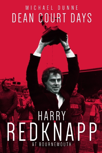 Бумажная книга «Dean Court Days: Harry Redknapp's Reign at Bournemouth», автор Майкл Данн - фото №1