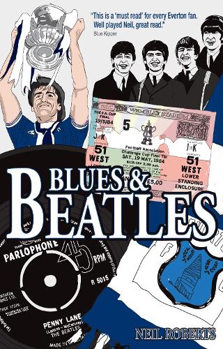 Бумажная книга «Blues & Beatles: Football, Family and the Fab Four - the Life of an Everton Supporter», автор Нил Робертс - фото №1