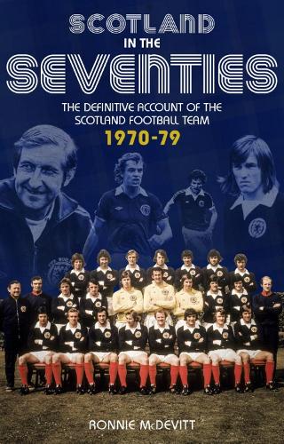 Бумажная книга «Scotland in the 70s: The Definitive Account of the Scotland Football Team 1970-1979», автор Ронни Макдевитт - фото №1