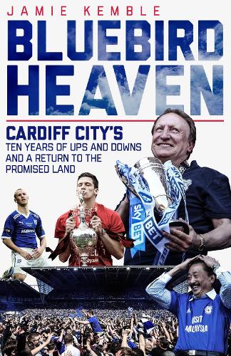 Бумажная книга «Bluebird Heaven: Cardiff City's Ten Years of Ups and Downs and a Return to the Promised Land», автор Джейми Кембл - фото №1