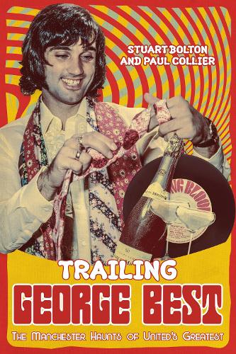 Бумажная книга «Trailing George Best: The Manchester Haunts of United's Greatest», автор Пол Колльер - фото №1