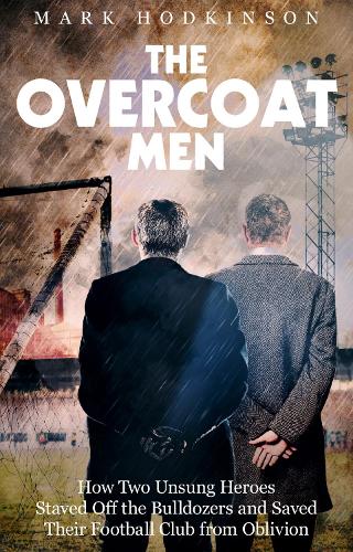 Бумажная книга «The Overcoat Men: How Two Unsung Heroes Thwarted a Secret Plan to Kill Off a Football Club», автор Марк Ходкинсон - фото №1