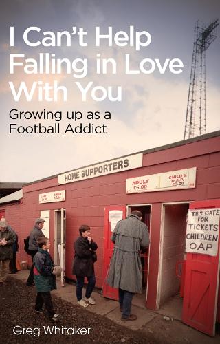 Бумажная книга «I Can't Help Falling in Love: Growing Up as a Football Addict», автор Грег Уитакер - фото №1