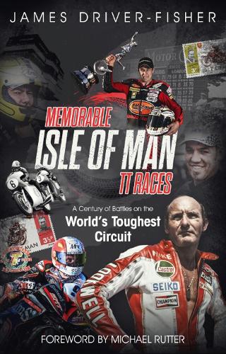 Бумажная книга «Memorable Isle of Man TT Races: A Century of Battles on the World's Toughest Circuit», автор Джеймс Драйвер-Фишер - фото №1