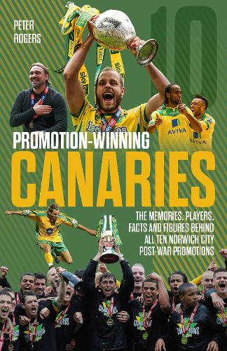 Паперова книга «Promotion-Winning Canaries: Memories, Players, Facts and Figures Behind All of Norwich City's Post-War Promotions», автор Пітер Роджерс - фото №1