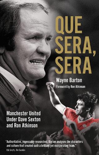 Бумажная книга «Que Sera; Sera: Manchester United Under Dave Sexton and Big Ron», автор Уэйн Бартон - фото №1