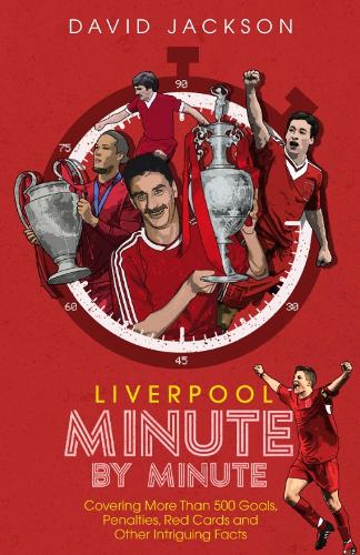 Бумажная книга «Liverpool Minute by Minute: Covering More Than 500 Goals, Penalties, Red Cards and Other Intriguing Facts», автор Дэвид Джексон - фото №1