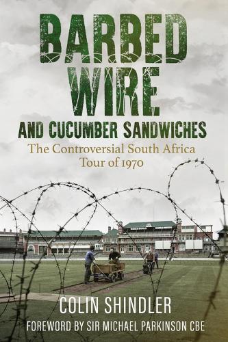 Паперова книга «Barbed Wire and Cucumber Sandwiches: The Controversial South African Tour of 1970», автор Колін Шиндлер - фото №1