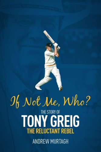 Бумажная книга «If Not Me; Who?: The Story of Tony Greig, the Reluctant Rebel», автор Эндрю Муртаг - фото №1