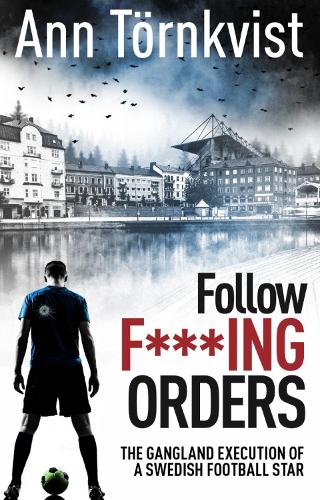 Бумажная книга «Follow Fucking Orders: The Gangland Execution of a Swedish Football Star», автор Энн Торнквист - фото №1