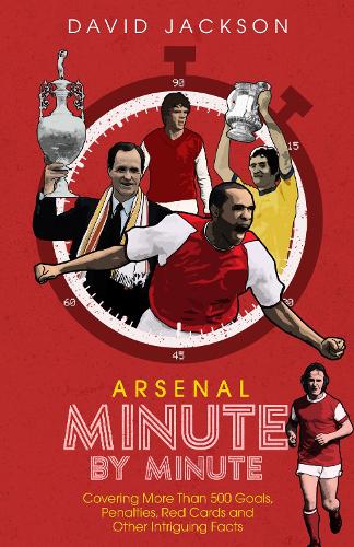 Бумажная книга «Arsenal FC Minute by Minute: The Gunners' Most Historic Moments», автор Дэвид Джексон - фото №1