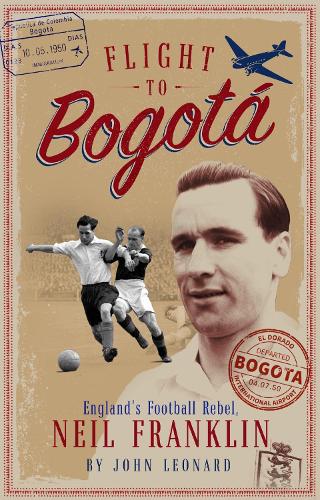 Паперова книга «Flight to Bogota: England's Football Rebel, Neil Franklin», автор Джон Леонард - фото №1