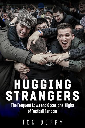 Бумажная книга «Hugging Strangers: The Frequent Lows and Occasional Highs of Football Fandom», автор Джон Берри - фото №1