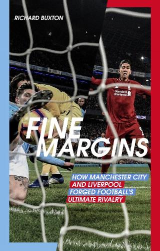Бумажная книга «Fine Margins: How Manchester City and Liverpool Forged Football's Ultimate Rivalry», автор Ричард Бакстон - фото №1