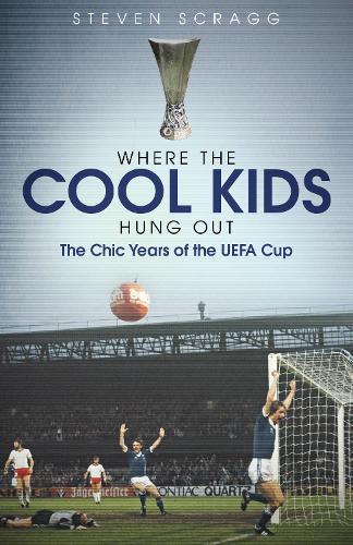 Бумажная книга «Where the Cool Kids Hung out: The Chic Years of the UEFA Cup», автор Стивен Скрагг - фото №1