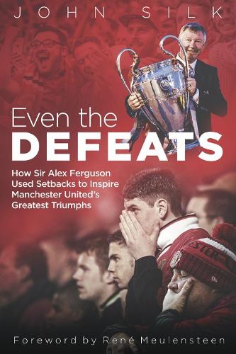 Бумажная книга «Even the Defeats: How Sir Alex Ferguson Used Setbacks to Inspire Manchester United's Greatest Triumphs», автор Джон Силд - фото №1