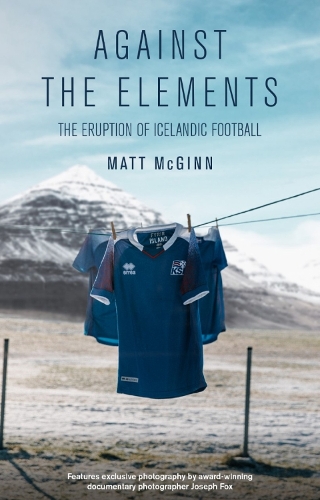 Бумажная книга «Against the Elements: The Eruption of Icelandic Football», автор Мэтт МакГинн - фото №1