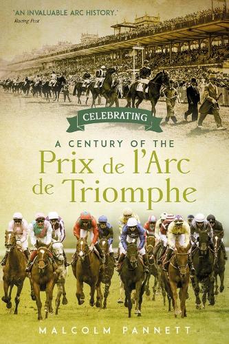 Paper book «Celebrating a Century of the Prix de l'Arc de Triomphe: The History of Europe's Greatest Horse Race», author Malcolm Pannett - фото №1