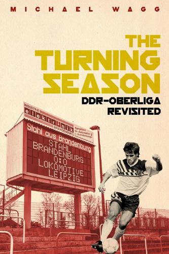 Бумажная книга «The Turning Season: Ddr-Oberliga Revisited», автор Майкл Вагг - фото №1