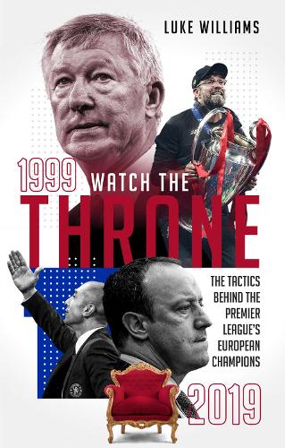 Бумажная книга «Watch the Throne: The Tactics Behind the Premier League's European Champions, 1999-2019», автор Люк Уильямс - фото №1