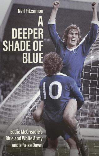 Бумажная книга «A Deeper Shade of Blue: Eddie Mccreadie's Blue and White Army and a False Dawn», автор Нил Фицсимон - фото №1