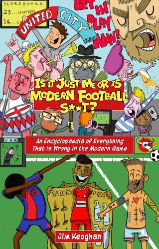 Бумажная книга «Is it Just Me or is Modern Football S**t?: An Encyclopaedia of Everything That is Wrong in the Modern Game», автор Джим Кеоган - фото №1