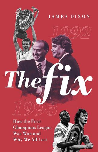 Паперова книга «The Fix: How the First Champions League Was Won and Why We All Lost», автор Джеймс Діксон - фото №1