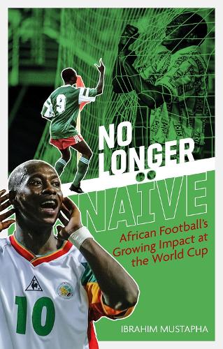 Бумажная книга «No Longer Naive: African Football's Growing Impact at the World Cup», автор Ибрагим Мустафа - фото №1
