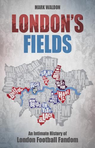 Паперова книга «London's Fields: An Intimate History of London Football Fandom», автор Марк Волдон - фото №1