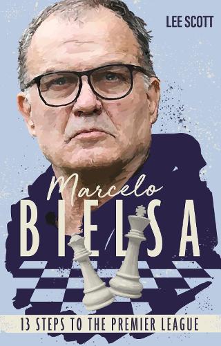 Бумажная книга «Marcelo Bielsa: Thirteen Steps to the Premier League», автор Ли Скотт - фото №1
