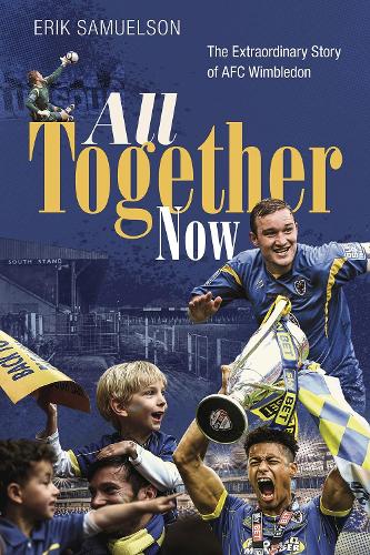 Бумажная книга «All Together Now: The Extraordinary Story of AFC Wimbledon», автор Эрик Самуэльсон - фото №1