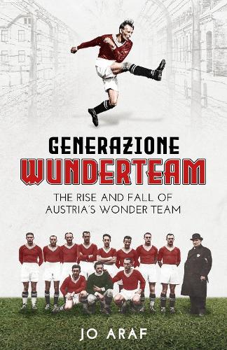 Бумажная книга «Generazione Wunderteam: The Rise and Fall of Austria's Wonder Team», автор Джо Араф - фото №1